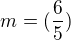 $m=(\frac{6}{5})$