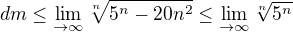 $dm\le \lim_{\to\infty } \sqrt[n]{5^n-20n^2}\le \lim_{\to\infty } \sqrt[n]{5^n}$