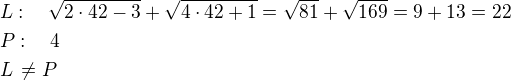 $L:\quad\sqrt{2\cdot 42-3}+\sqrt{4\cdot 42+1}=\sqrt {81}+\sqrt{169}=9+13=22\nlP:\quad 4\nlL\,\ne P$