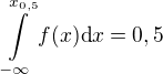 $\int\displaylimits_{-\infty}^{x_{0,5}}f(x)\d x=0,5$