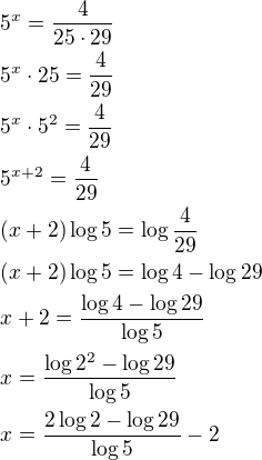 $5^x=\frac{4}{25\cdot 29}\nl5^x\cdot 25=\frac{4}{29}\nl5^x\cdot 5^2=\frac{4}{29}\nl5^{x+2}=\frac{4}{29}\nl(x+2)\log 5=\log \frac{4}{29}\nl(x+2)\log 5=\log 4-\log 29\nlx+2=\frac{\log 4-\log 29}{\log 5}\nlx=\frac{\log 2^2-\log 29}{\log 5}\nlx=\frac{2\log 2-\log 29}{\log 5}-2$