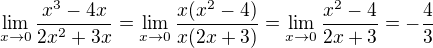 $\lim_{x\to0}\frac{x^3-4x}{2x^2+3x}=\lim_{x\to0}\frac{x(x^2-4)}{x(2x+3)}=\lim_{x\to0}\frac{x^2-4}{2x+3}=-\frac{4}{3}$