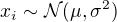 $x_i\sim\mathcal{N}(\mu,\sigma^2)$