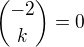 ${-2\choose k}=0$