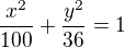 $\frac{x^{2}}{100}+\frac{y^{2}}{36}=1$