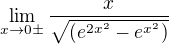 $\lim_{x\to0\pm }\frac{x}{\sqrt{(e^{2x^{2}}-e^{x^{2}})}}$