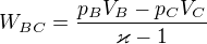 $W_{BC}=\frac{p_BV_B-p_CV_C}{\varkappa -1}$