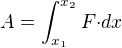 $A=\int_{x_1}^{x_2}F{\cdot}dx$