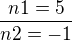 $\frac{n1 = 5}{n2 = -1} $