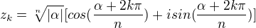 $z_k=\sqrt[n]{|\alpha|}[cos(\frac{\alpha+2k\pi}{n})+isin(\frac{\alpha+2k\pi}{n})]$
