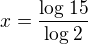 $x=\frac{\log_{}15}{\log_{}2}$