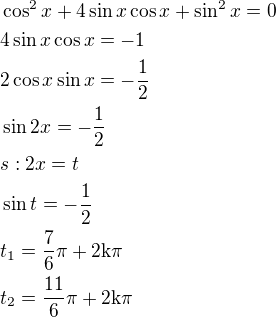 $\cos^2x+4\sin x\cos x+\sin^2x=0\nl4\sin x\cos x=-1\nl2\cos x\sin x=-\frac{1}{2}\nl\sin{2x}=-\frac{1}{2}\nls:2x=t\nl\sin t=-\frac{1}{2}\nlt_1=\frac{7}{6}\rm{\pi}+2\rm{k\pi}\nlt_2=\frac{11}{6}\rm{\pi}+2\rm{k\pi}$