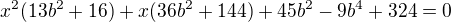 $x^2(13b^2+16)+x(36b^2+144)+45b^2-9b^4+324=0$