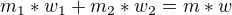 $m_{1}*w_{1}+m_{2}*w_{2}=m*w$