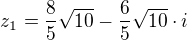 $z_{1} = \frac{8}{5}\sqrt{10} - \frac{6}{5}\sqrt{10}\cdot i$
