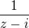 $\frac1{z-i}$