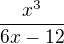 $\frac{x^{3}}{6x-12}$