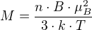 $M=\frac{n\cdot B\cdot \mu^{2} _{B}}{3\cdot k\cdot T}$
