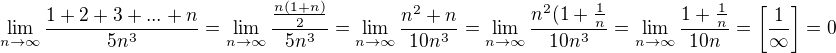 $\lim_{n\to\infty }\frac{1+2+3+...+n}{5n^3}=\lim_{n\to\infty}\frac{\frac{n(1+n)}{2}}{5n^3}=\lim_{n\to\infty}\frac{n^2+n}{10n^3}=\lim_{n\to\infty}\frac{n^2(1+\frac{1}{n}}{10n^3}=\lim_{n\to\infty}\frac{1+\frac{1}{n}}{10n}=\[\frac{1}{\infty}\]=0$