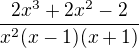 $\frac{2x^{3}+2x^{2}-2}{x^{2}(x-1)(x+1)}$