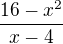 $\frac {16-x^2}{x-4}$