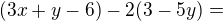 $(3x+y-6)-2(3-5y)=$