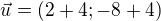 $\vec{u}=(2+4;-8+4)$