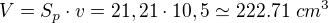 $V=S_p\cdot v=21,21\cdot 10,5\simeq 222.71\ cm^3$