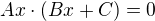 $Ax \cdot (Bx + C) = 0$