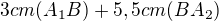 $3cm (A_1B) + 5,5 cm(BA_2)$