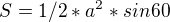 $S=1/2*a^{2}*sin 60$