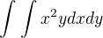 $\int_{}^{}\int_{}^{}x^{2}y dxdy$