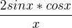 $\frac{2sinx*cosx}{x}$