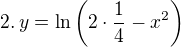 $2.\, y = \ln\(2 \cdot \frac 14 - x^2 \)$