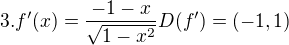kopírovat do textarea $3. f'(x) = \frac{-1-x}{\sqrt{1-x^2}} D(f') = (-1,1)$