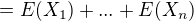 $=E(X_1)+...+E(X_n)$