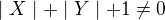 $\mid X \mid+\mid Y \mid+1\neq 0$