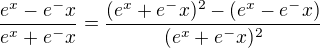 $\frac{e^x-e^-x}{e^x+e^-x}=\frac{(e^x+e^-x)^2-(e^x-e^-x)}{(e^x+e^-x)^2}$