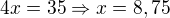 $4x = 35\Rightarrow x=8,75$