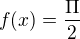 $f(x)=\frac{\Pi }{2}$
