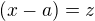 $(x-a)=z$