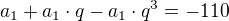 $a_1+a_1\cdot q-a_1\cdot q^3=-110$