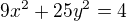 $9x^2+25y^2=4 $