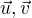 $\vec{u},\vec{v}$