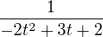 $\frac{1}{-2t^2+3t+2}$