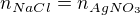 $n_{NaCl}=n_{AgNO_{3}}$