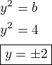 $y^2=b \nl y^2=4 \nl \boxed{\under{y=\pm 2}}$