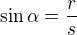 $\sin \alpha =\frac{r}{s}$