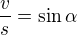 $\frac vs=\sin \alpha$