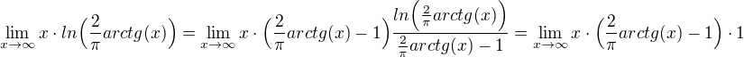 $ \lim_{ x \to \infty} x \cdot ln\Big(\frac{2}{\pi} arctg(x) \Big) =\lim_{ x \to \infty} x\cdot \Big(\frac{2}{\pi} arctg(x) -1\Big)\frac{ln\Big(\frac{2}{\pi}arctg(x)\Big)}{\frac{2}{\pi}arctg(x)-1}= \lim_{x \to \infty} x\cdot \Big(\frac{2}{\pi} arctg(x) -1\Big) \cdot 1$